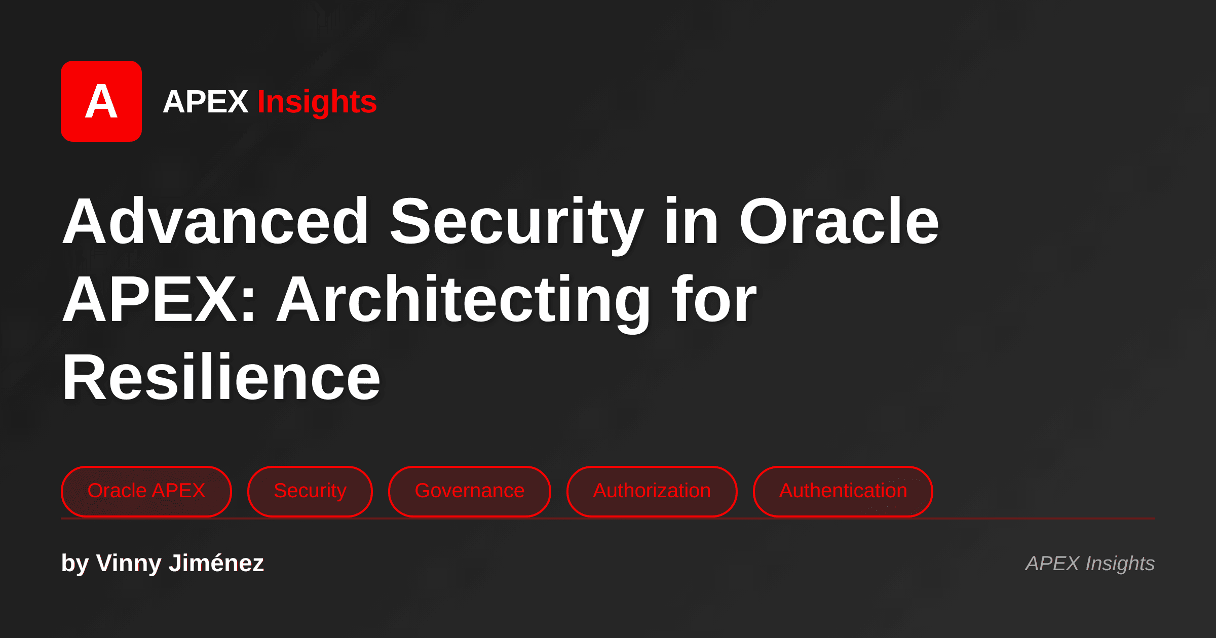 Advanced Security in Oracle APEX: Architecting for Resilience