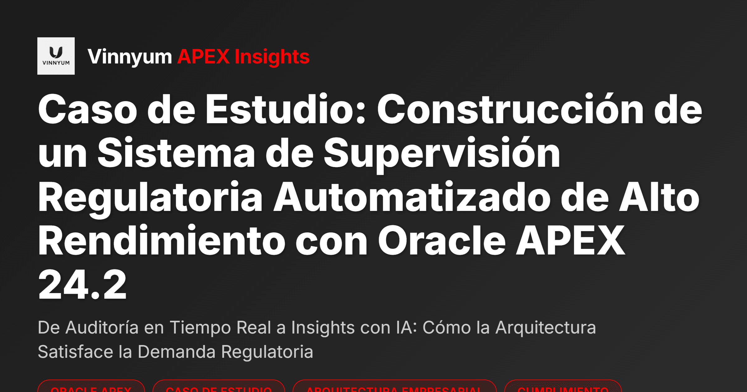 Caso de Estudio: Construcción de un Sistema de Supervisión Regulatoria Automatizado de Alto Rendimiento con Oracle APEX 24.2